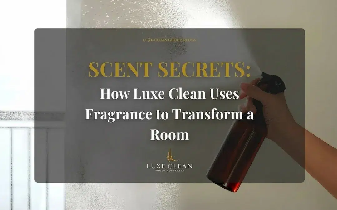 Scent Secrets: How Luxe Clean Uses Fragrance to Transform a Room